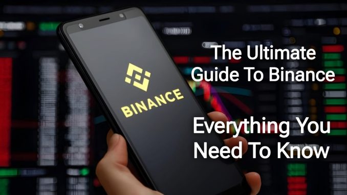 The Ultimate Guide To Binance: Everything You Need To Know