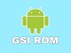 GSI ROM - Generic System Image